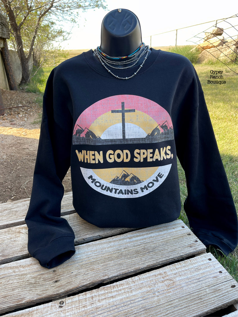 When God Speaks Mountains Move Sweatshirt - Also in Plus Size