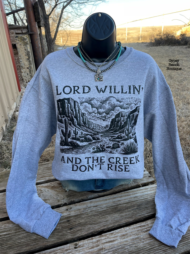 Lord Willin’ & The Creek Don’t Rise Sweatshirt - Also in Plus Size