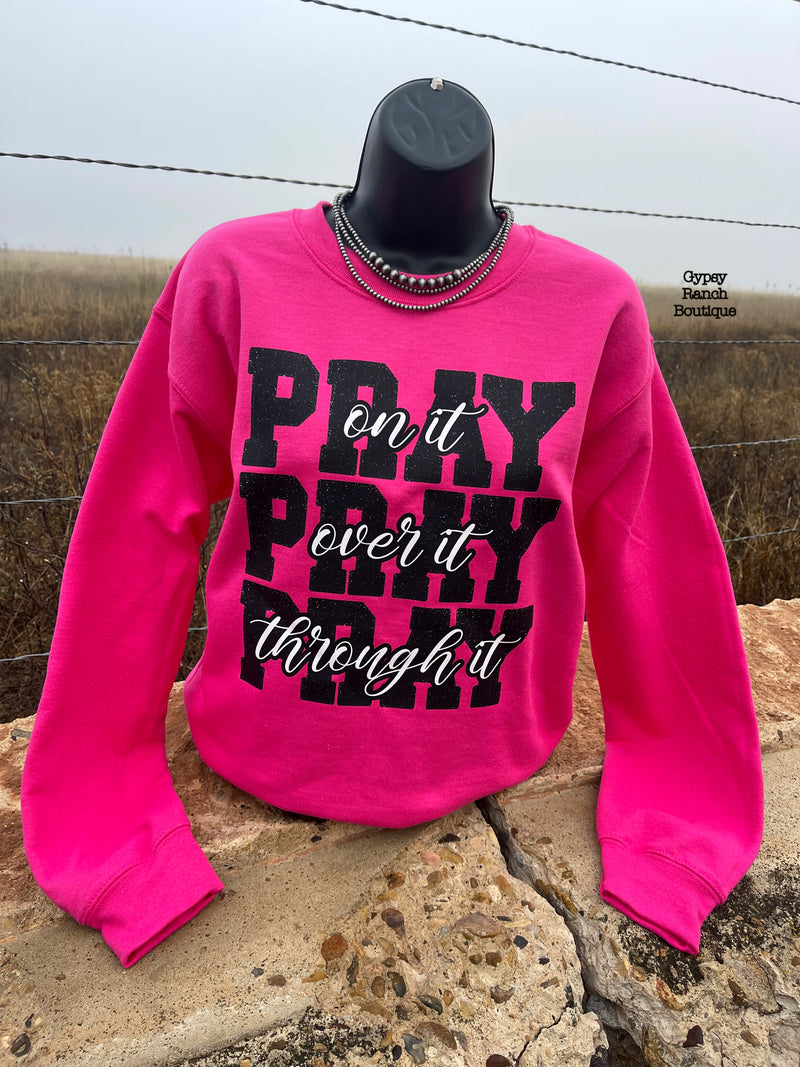 Pray on it Pray over it Pray Through it Sweatshirt - Also in Plus Size