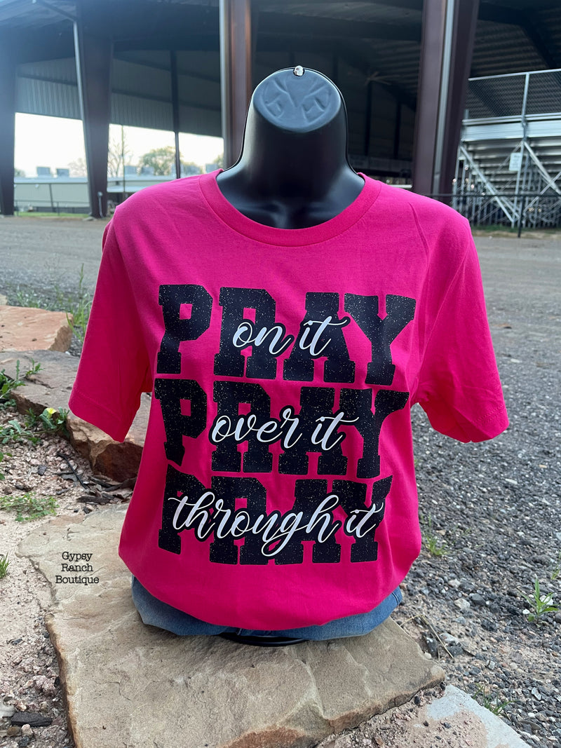 Pray on it Pray Over It Pray Through It TEE - Also in Plus Size