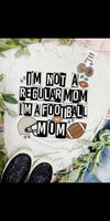 I’m Not A Regular Mom I’m A FOOTBALL Mom Top - Also in Plus Size